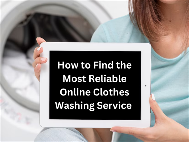 How to Find the Most Reliable Online Clothes Washing Service